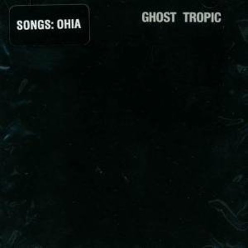 Songs: Ohia - Ghost Tropic