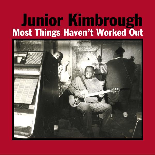 Kimbrough, Junior - Most Things Haven't Worked Out