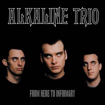 Alkaline Trio - From Here To Infirmary - 4050538887617 - LP's - Yellow Racket Records