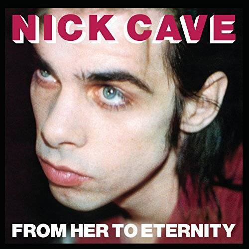 Cave, Nick & The Bad Seeds - From Her to Eternity